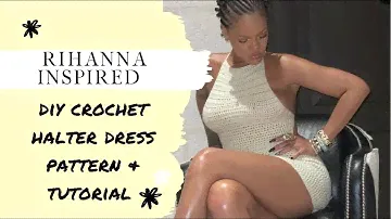 DIY Crochet Halter Dress Pattern & Tutorial Inspired by Rihanna